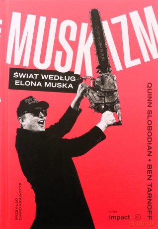 Muskizm. Świat według Elona Muska - Quinn Slobodian, Ben Tarnoff [KSIĄŻKA]
