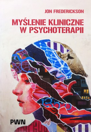 Myślenie kliniczne w psychoterapii. Czym jest, czemu służy oraz dlaczego i jak go nauczamy - Jon Frederickson, Lidia Cierpiałkowska [KSIĄŻKA]