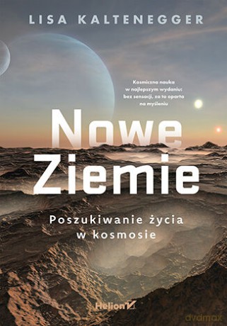 Nowe Ziemie. Poszukiwanie życia w kosmosie - Lisa Kaltenegger [KSIĄŻKA]