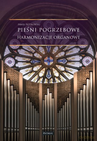 Pieśni pogrzebowe. Harmonizacje organowe - Paweł Piotrowski [KSIĄŻKA]