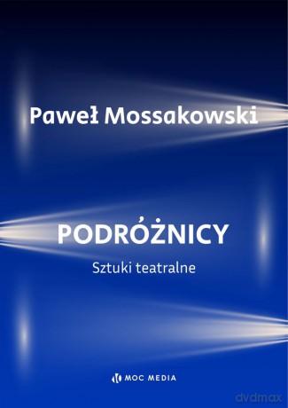 Podróżnicy. Sztuki teatralne - Paweł Mossakowski [KSIĄŻKA]