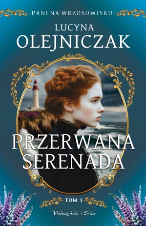 Przerwana serenada. Pani na wrzosowisku (Tom 3) Duże Litery - Lucyna Olejniczak [KSIĄŻKA]