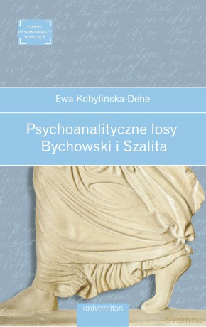 Psychoanalityczne losy. Bychowski i Szalita - Ewa Kobylińska-Dehe [KSIĄŻKA]
