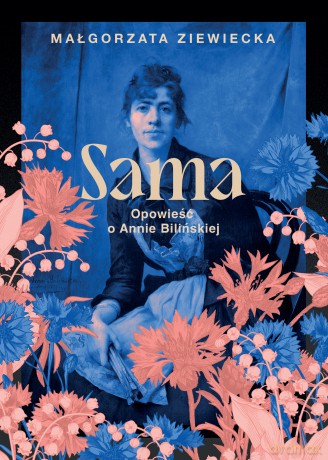 Sama. Opowieść o Annie Bilińskiej - Małgorzata Ziewiecka [KSIĄŻKA]