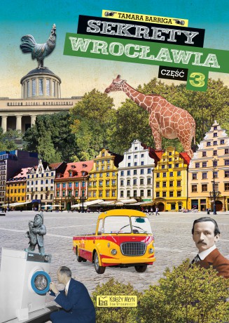 Sekrety Wrocławia. Część 3. Sekrety - Tamara Barriga [KSIĄŻKA]