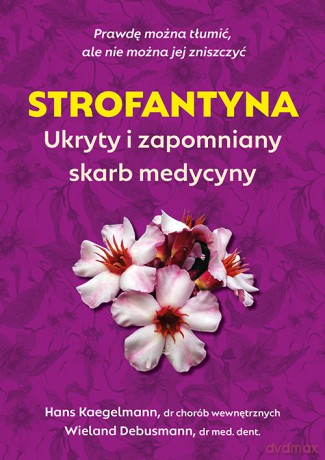 Strofantyna. Ukryty i zapomniany skarb medycyny - Hans Kaegelmann, Wieland Debusmann [KSIĄŻKA]