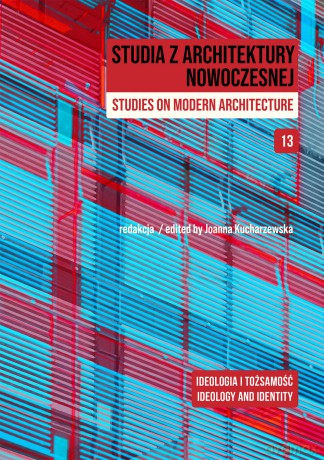 Studia z Architektury Nowoczesnej. Ideologia i tożsamość. Studia z Architektury Nowoczesnej (Tom 13) [KSIĄŻKA]