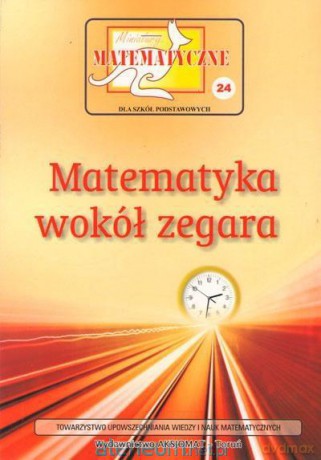 Miniatury matematyczne 24. Matematyka wokół zegara [KSIĄŻKA]
