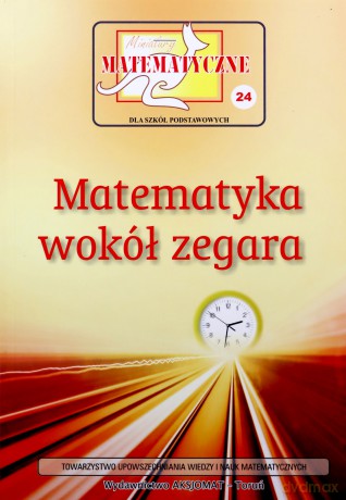 Miniatury matematyczne 24. Matematyka wokół zegara [KSIĄŻKA]