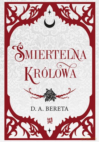 Śmiertelna królowa - D. A. Bereta [KSIĄŻKA]