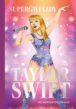 Taylor Swift. Od marzeń do gwiazd. Supergwiazdy - Melanie Hamm [KSIĄŻKA]
