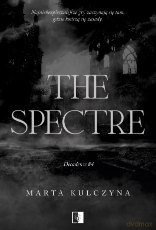 The Spectre. Decadence (Tom 4) - Marta Kulczyna [KSIĄŻKA]