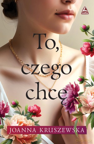 To czego chcę - Joanna Kruszewska [KSIĄŻKA]