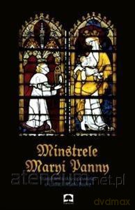 Minstrele Maryi Panny. Starofrancuskie opowieści [KSIĄŻKA]