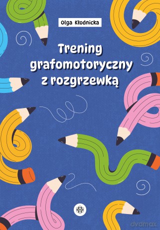 Trening grafomotoryczny z rozgrzewką - Olga Kłodnicka [KSIĄŻKA]