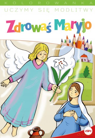 Uczymy się modlitwy. Zdrowaś Maryjo [KSIĄŻKA]