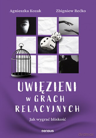 Uwięzieni w grach relacyjnych. Jak wygrać bliskość - Agnieszka Kozak, Zbigniew Rećko [KSIĄŻKA]