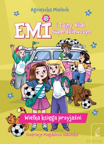 Wielka księga przyjaźni. Emi i Tajny Klub Superdziewczyn - Agnieszka Mielech [KSIĄŻKA]