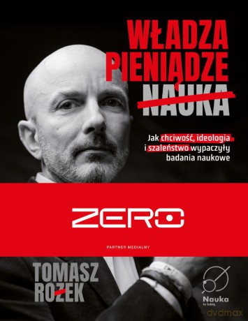 Władza, Pieniądze, Nauka. Jak chciwość, ideologia i szaleństwo wypaczyły badania naukowe - Tomasz Rożek [KSIĄŻKA]