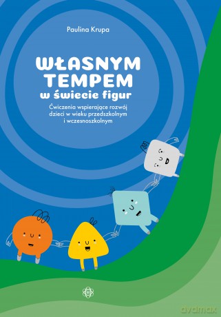 Własnym tempem w świecie figur ćwiczenia wspierające rozwój dzieci w wieku przedszkolnym i wczesnoszkolnym - Paulina Krupa [KSIĄŻKA]
