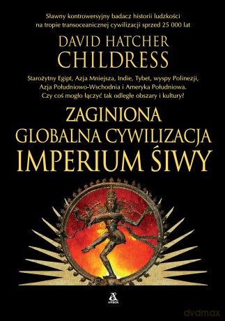 Zaginiona globalna cywilizacja. Imperium Śiwy - David Hatcher Childress [KSIĄŻKA]