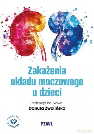 Zakażenia układu moczowego u dzieci - Danuta Zwolińska [KSIĄŻKA]