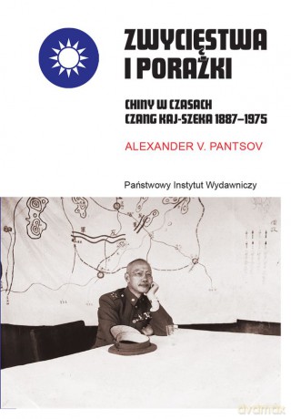 Zwycięstwa i porażki. Chiny w czasach Czang Kaj-szeka 1887-1975 - Alexander V. Pantsov [KSIĄŻKA]