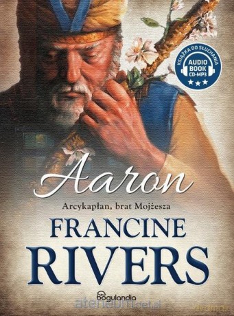 Aaron. Arcykapłan, brat Mojżesza - Francine Rivers [AUDIOBOOK]
