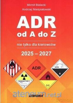 ADR od A do Z nie tylko dla kierowców 2025-2027 - Mirmił Bielecki [KSIĄŻKA]