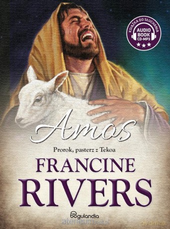 Amos. Prorok, pasterz z Tekoa - Francine Rivers [AUDIOBOOK]