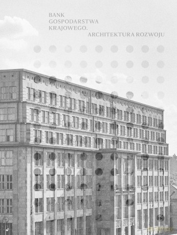 Bank Gospodarstwa Krajowego. Architektura rozwoju [KSIĄŻKA]