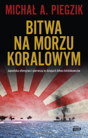 Bitwa na Morzu Koralowym. Japońska ofensywa - Michał A. Piegzik [KSIĄŻKA]