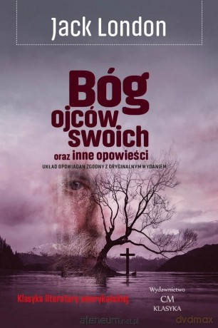 Bóg ojców swoich oraz inne opowieści - Jack London [KSIĄŻKA]