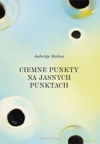 Ciemne punkty na jasnych punktach - Jadwiga Malina [KSIĄŻKA]