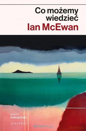 Co możemy wiedzieć - Ian McEwan [KSIĄŻKA]