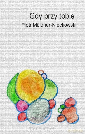 Gdy przy tobie - Piotr Muldner-Nieckowski [KSIĄŻKA]