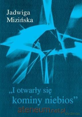 I otwarły się kominy niebios - Jadwiga Mizińska [KSIĄŻKA]