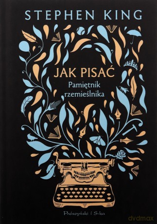 Jak pisać. Pamiętnik rzemieślnika - Stephen King [KSIĄŻKA]