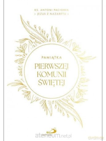 Jezus z Nazaretu. Pamiątka I Komuni Św. - ks. Antoni Paciorek [KSIĄŻKA]