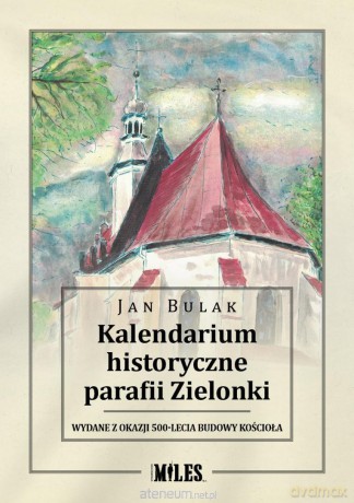 Kalendarium historyczne parafii Zielonki - Jan Bulak [KSIĄŻKA]