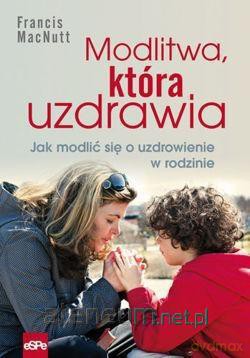 Modlitwa, która uzdrawia [KSIĄŻKA]