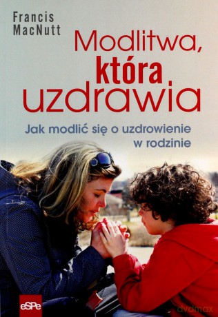 Modlitwa, która uzdrawia [KSIĄŻKA]