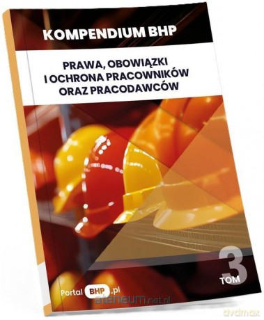 Kompendium BHP (Tom 3) Prawa, obowiązki i ochrona... [KSIĄŻKA]