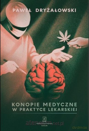 Konopie medyczne w praktyce lekarskiej - Paweł Dryżałowski [KSIĄŻKA]