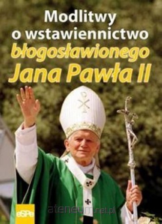 Modlitwy o wstawiennictwo bł. Jana Pawła II [KSIĄŻKA]