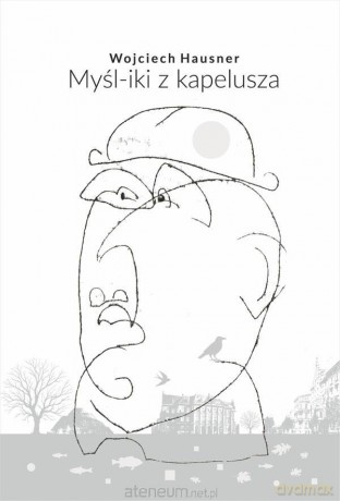 Myśl-iki z kapelusza - Wojciech Hausner [KSIĄŻKA]