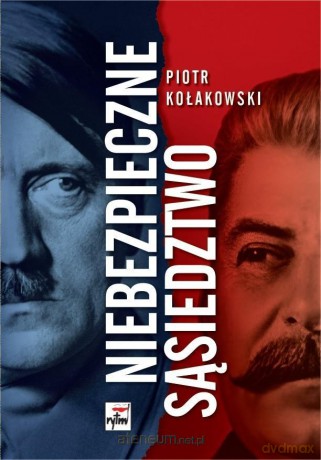 Niebezpieczne sąsiedztwo. Rzesza Niemiecka i... - Piotr Kołakowski [KSIĄŻKA]
