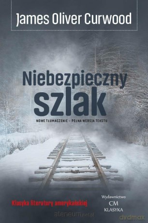 Niebezpieczny szlak - James Oliver Curwood [KSIĄŻKA]