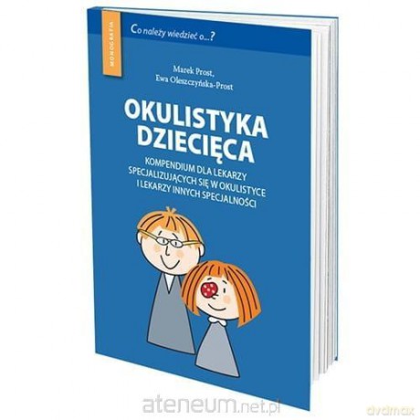 Okulistyka dziecięca kompendium - Marek Prost, Ewa Olszczyńska-Prost [KSIĄŻKA]
