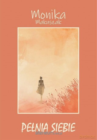 Pełnia siebie - Monika Makuszak [KSIĄŻKA]